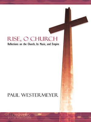 cover image of Rise, O Church: Reflections on the Church, Its Music, and Empire